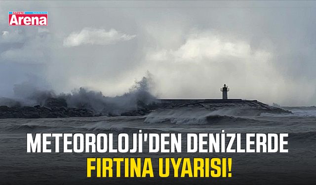 Meteoroloji'den denizlerde fırtına uyarısı!