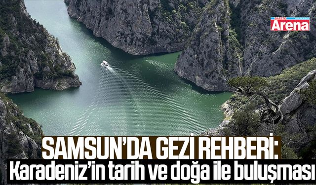 Samsun’da gezi rehberi: Karadeniz’in tarih ve doğa ile buluşması