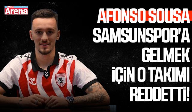 Afonso Sousa Samsunspor'a gelmek için o takımı reddetti!
