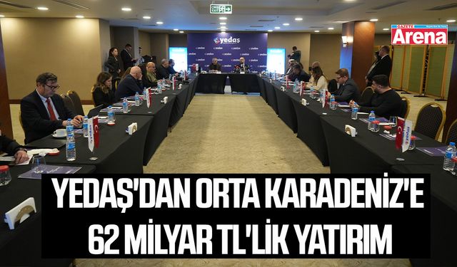 YEDAŞ'dan Orta Karadeniz'e 62 milyar TL'lik yatırım