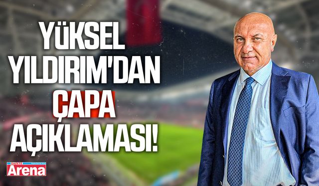 Yüksel Yıldırım'dan Çapa açıklaması!