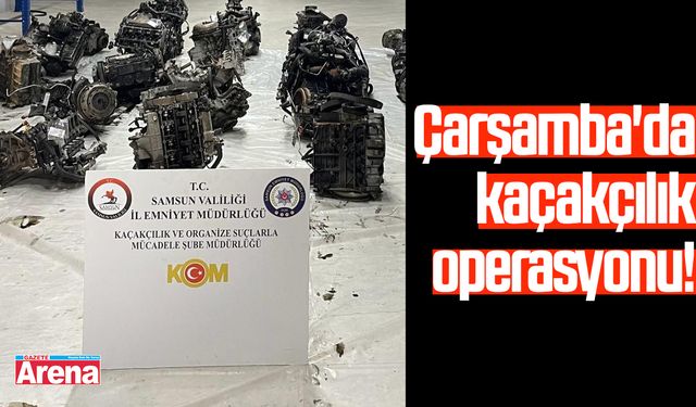 Çarşamba'da kaçakçılık operasyonu!