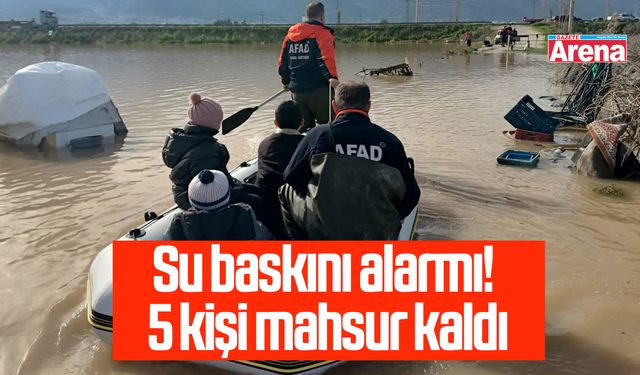Su baskını alarmı! 5 kişi mahsur kaldı