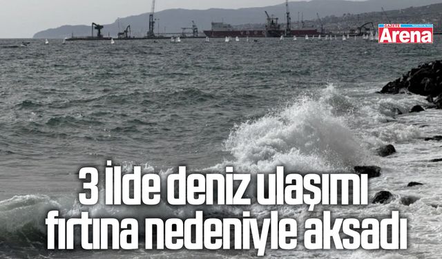 3 İlde deniz ulaşımı fırtına nedeniyle aksadı
