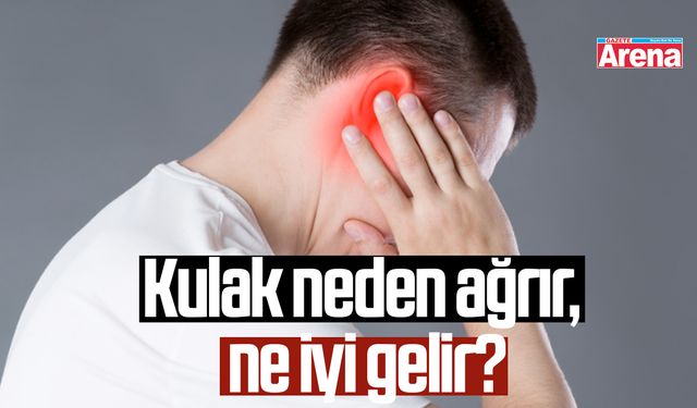 Kulak neden ağrır, ne iyi gelir?