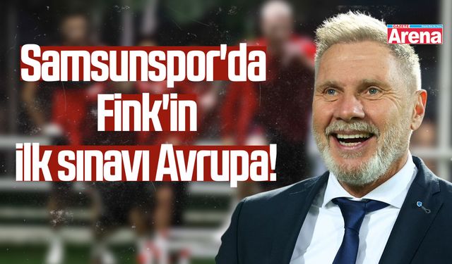 Samsunspor'da Fink'in ilk sınavı Avrupa!