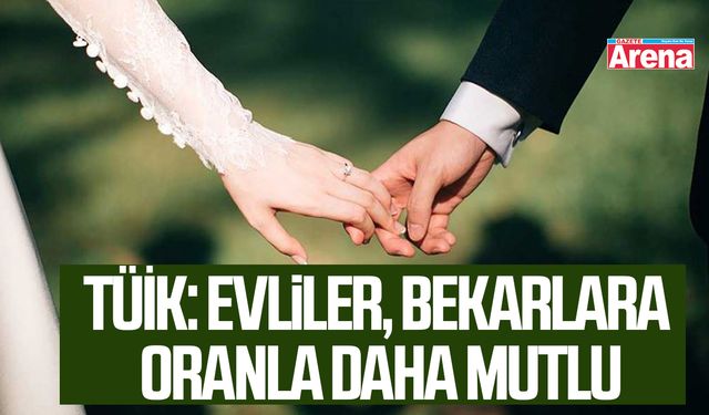 TÜİK: Evliler, bekarlara oranla daha mutlu