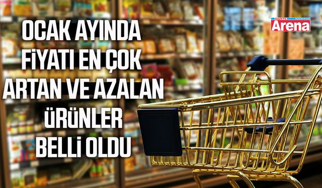 Ocak ayında fiyatı en çok artan ve azalan ürünler belli oldu