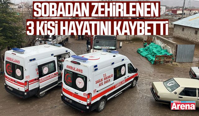 Sobadan zehirlenen 3 kişi hayatını kaybetti