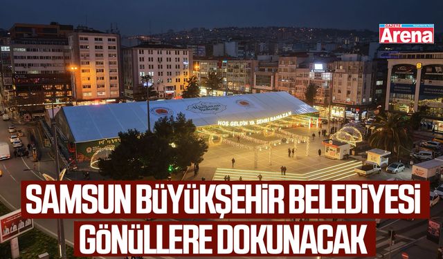 Samsun Büyükşehir Belediyesi gönüllere dokunacak