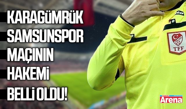 Karagümrük - Samsunspor maçının hakemi belli oldu!