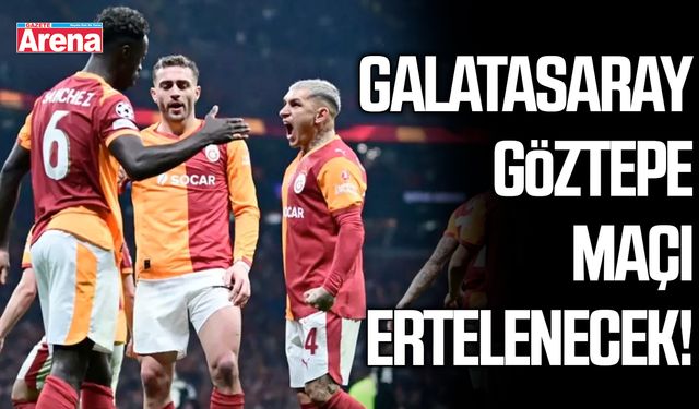 Galatasaray - Göztepe maçı ertelenecek!