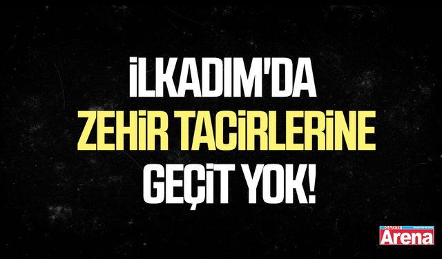 İlkadım'da zehir tacirlerine geçit yok!