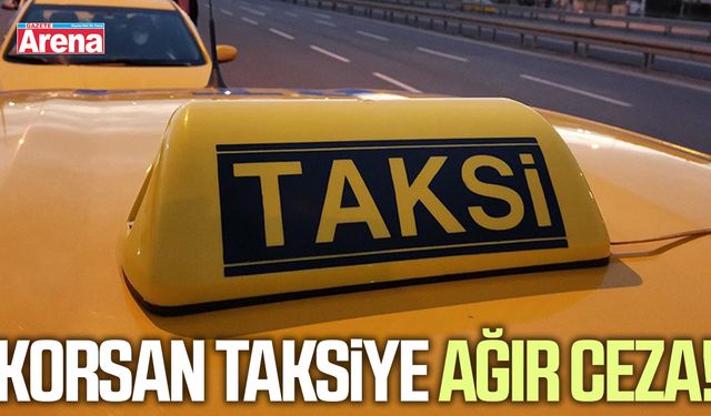 Korsan taksiye ağır ceza!