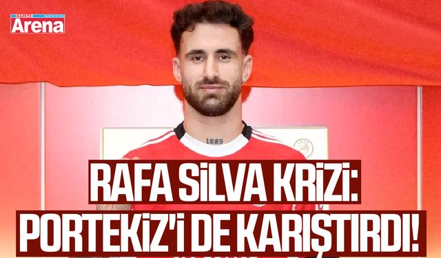Rafa Silva krizi: Portekiz'i de karıştırdı!