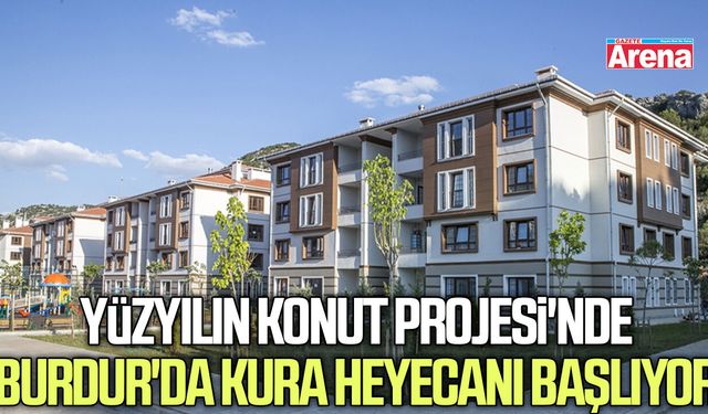 Yüzyılın Konut Projesi'nde Burdur'da kura heyecanı başlıyor