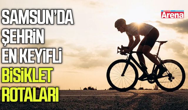 Samsun’da şehrin en keyifli bisiklet rotaları