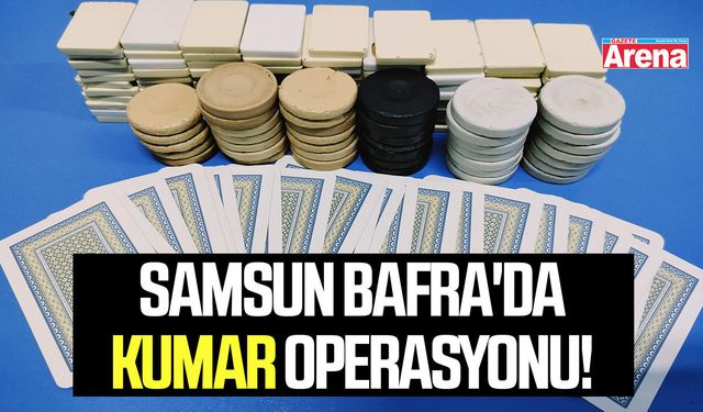 Samsun Bafra'da kumar operasyonu!
