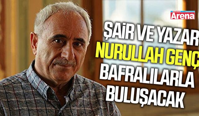 Şair ve Yazar Nurullah Genç Bafralılarla buluşacak