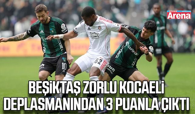 Beşiktaş zorlu Kocaeli deplasmanından 3 puanla çıktı