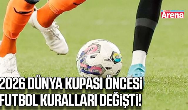 2026 Dünya Kupası öncesi futbol kuralları değişti!