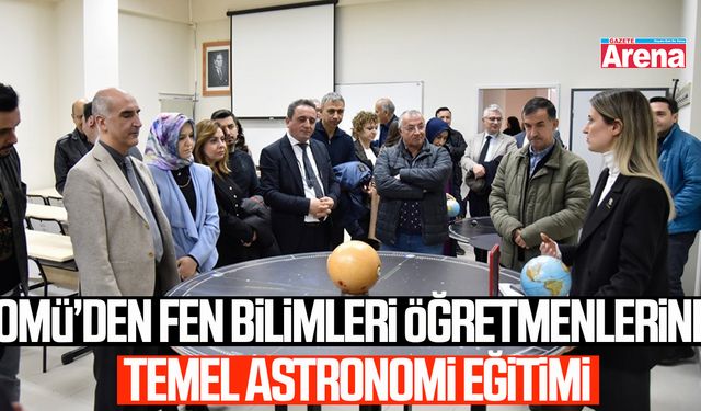 OMÜ’den fen bilimleri öğretmenlerine temel astronomi eğitimi