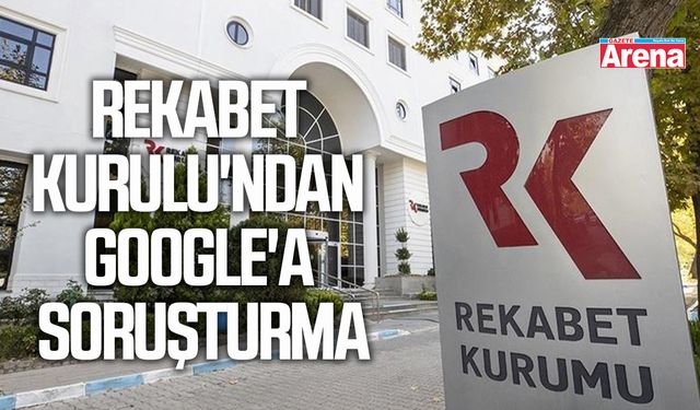 Rekabet Kurulu'ndan Google'a soruşturma