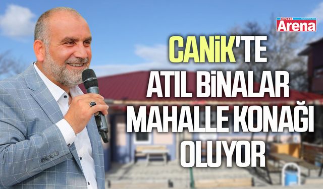 Canik'te atıl binalar mahalle konağı oluyor