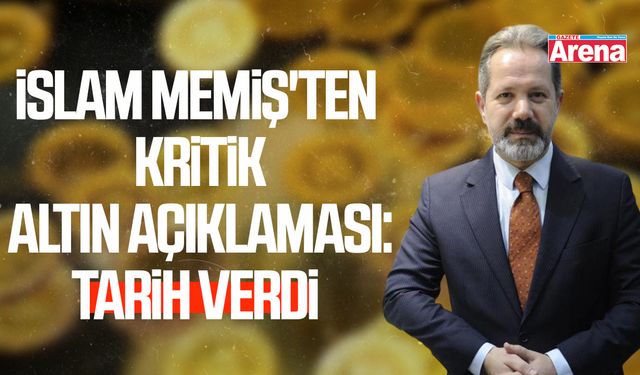 İslam Memiş'ten kritik altın açıklaması: Tarih verdi