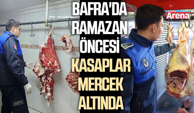 Bafra'da ramazan öncesi kasaplar mercek altında