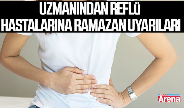 Uzmanından reflü hastalarına Ramazan uyarıları