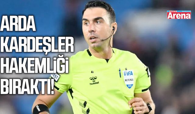 Arda Kardeşler hakemliği bıraktı!