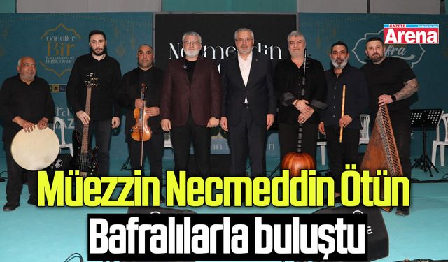 Müezzin Necmeddin Ötün Bafralılarla buluştu