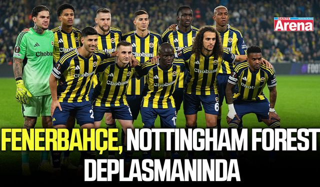 Fenerbahçe, Nottingham Forest deplasmanında