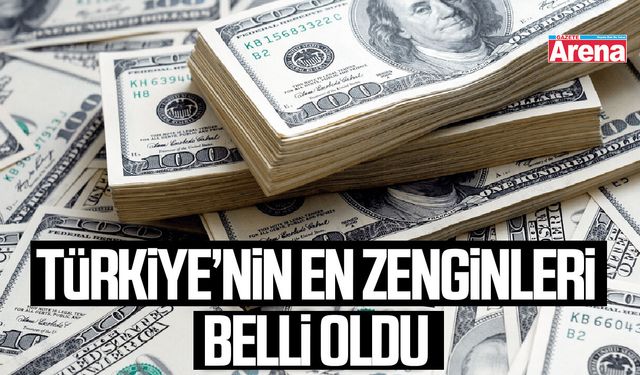 Türkiye’nin en zenginleri belli oldu