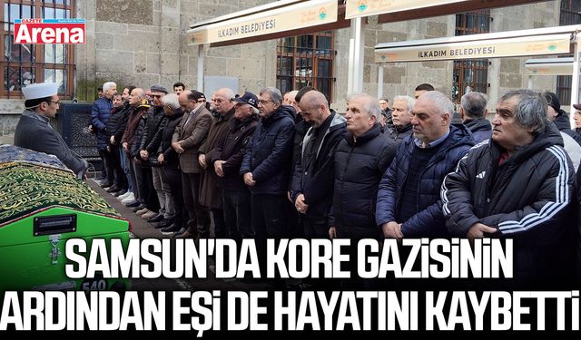 Samsun'da Kore gazisinin ardından eşi de hayatını kaybetti
