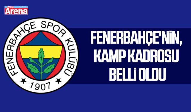 Fenerbahçe'nin, kamp kadrosu belli oldu