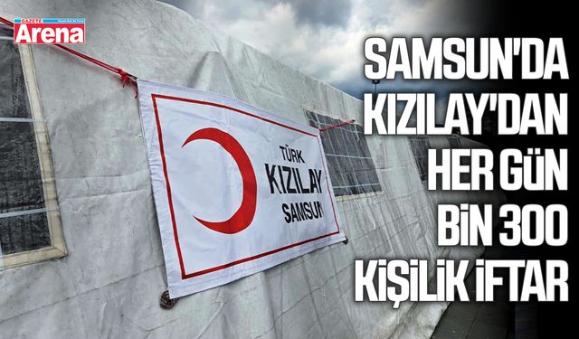 Samsun'da Kızılay'dan her gün bin 300 kişilik iftar