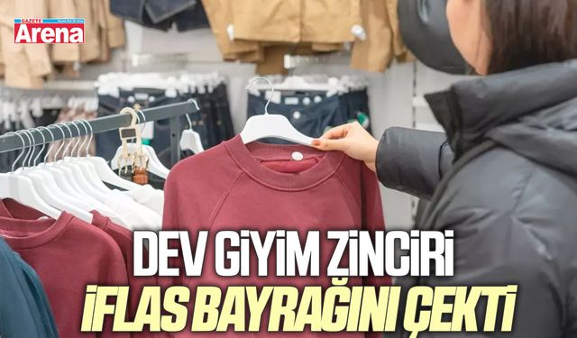 Dev giyim zinciri iflas bayrağını çekti