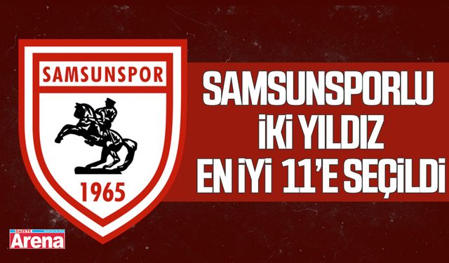 Samsunsporlu iki yıldız en iyi 11’e seçildi