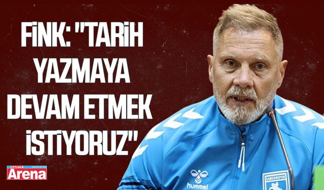 Fink: Tarih yazmaya devam etmek istiyoruz