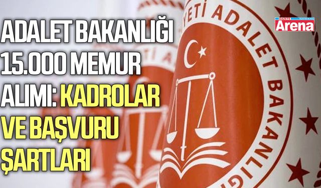 Adalet Bakanlığı 15.000 memur alımı: Kadrolar ve başvuru şartları
