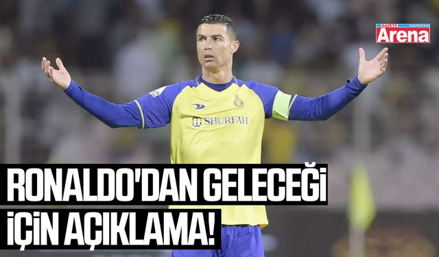 Ronaldo'dan geleceği için açıklama!