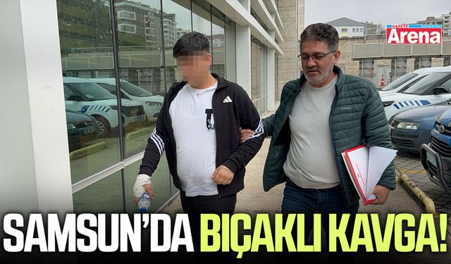 Samsun’da bıçaklı kavga!