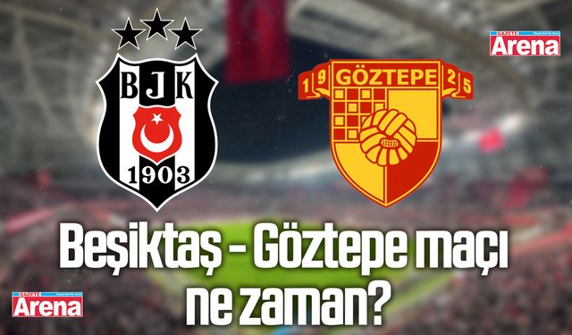 Beşiktaş - Göztepe maçı ne zaman?