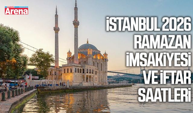 İstanbul 2026 Ramazan imsakiyesi ve iftar saatleri