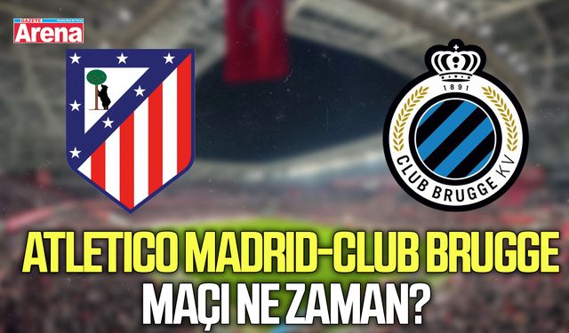 Atletico Madrid-Club Brugge maçı ne zaman?