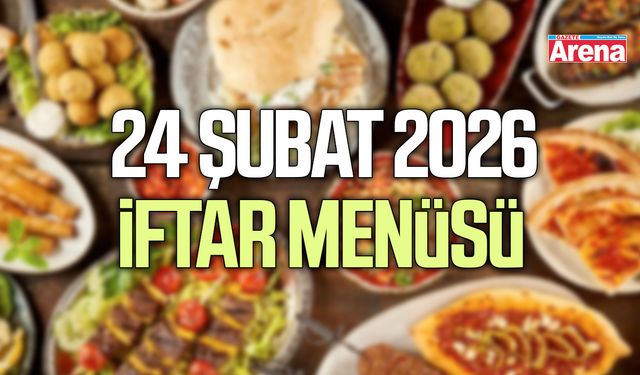 24 Şubat 2026 iftar menüsü