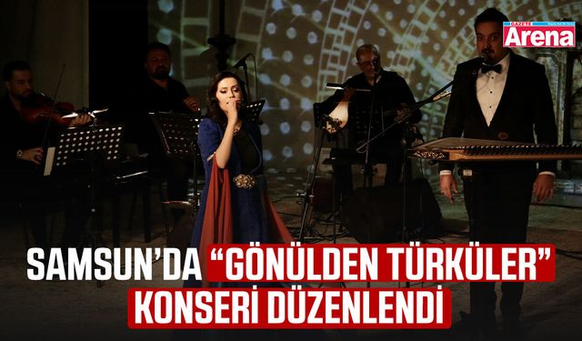 Samsun’da “Gönülden Türküler” konseri düzenlendi