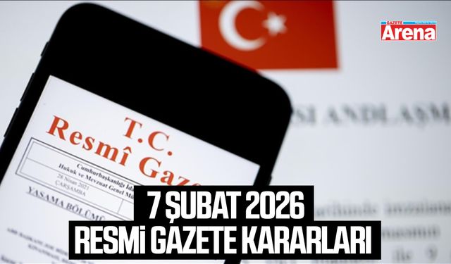 7 Şubat 2026 resmi gazete kararları